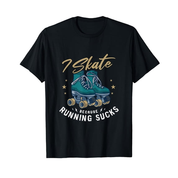 I skate because running sucks Gifts for a Roller skates Fan T-Shirt