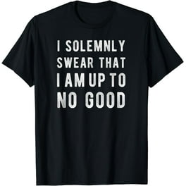 I Solemnly Swear That I Am Up To No Good - Funny Quote Tee I Solemnly Swear That I Am Up To No Good - Funny Quote Tee