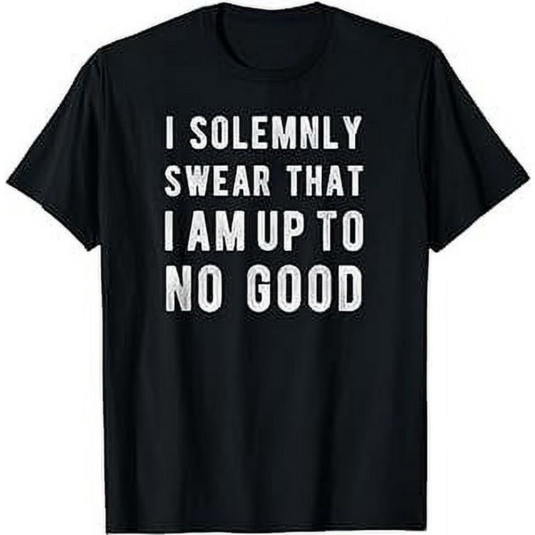 I Solemnly Swear That I Am Up To No Good - Quote T-Shirt I Solemnly Swear That I Am Up To No Good - Quote T-Shirt