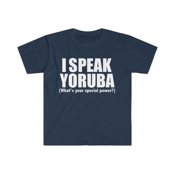 I speak Yoruba What’s your special power Unisex T-shirt S-3XL