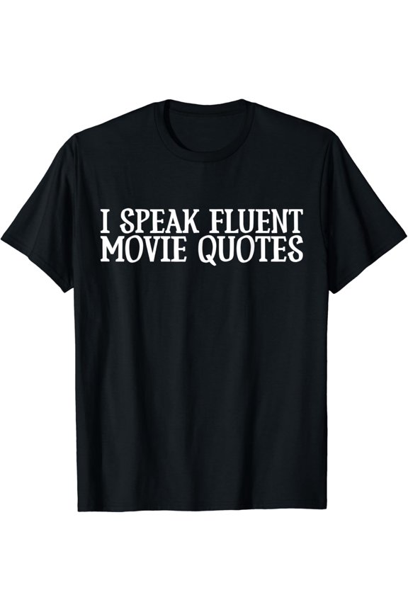 I speak fluent movie quotes T-Shirt
