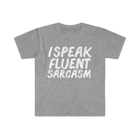 I speak fluent sarcasm Unisex T-shirt S-3XL Anti social Sarcastic Petty