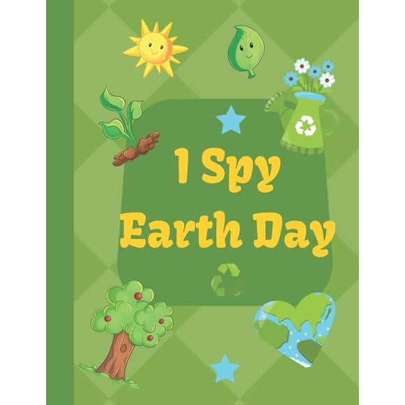 I spy Earth Day: Earth Day themed fun I spy with my little eyes guessing game book for 2-6 year old kids in preschool an, (Paperback)