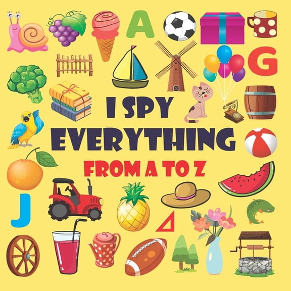 I spy everything from A-Z: I Spy everything activity book for kids ages 2-5 . A fun guessing game for 2-5 year olds ever, (Paperback)