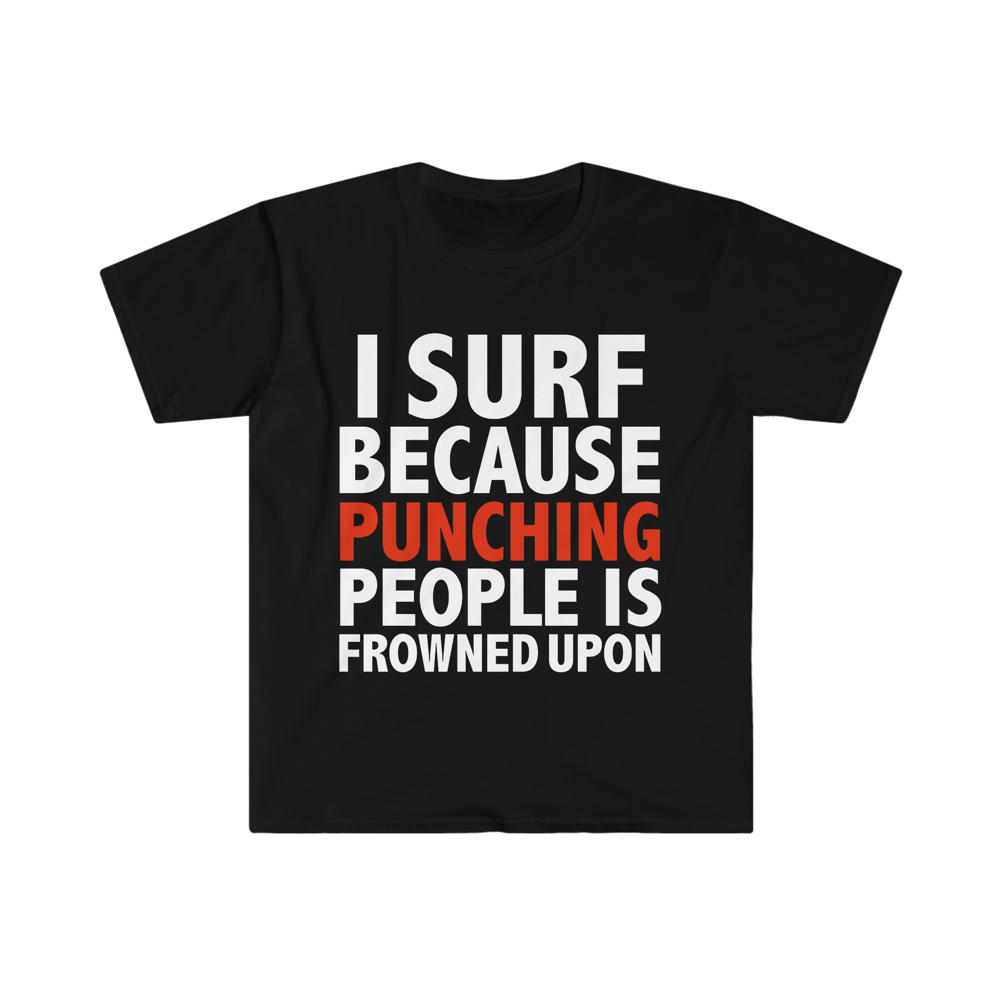 I surf punching people is frowned upon surfing surfer Unisex T-shirt, S-3XL