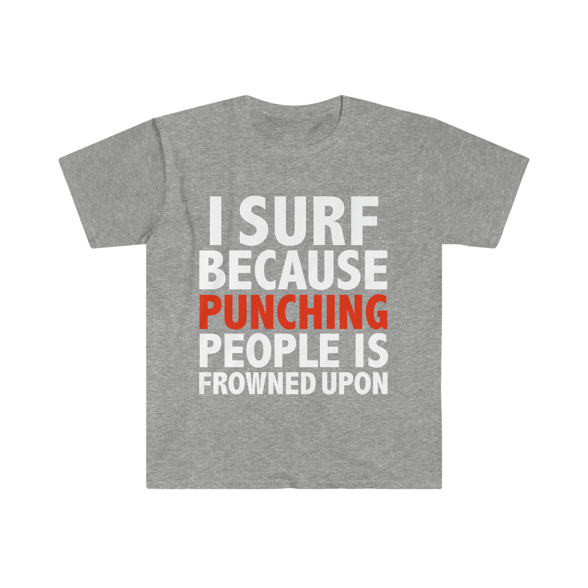 I surf punching people is frowned upon surfing surfer Unisex T-shirt, S-3XL