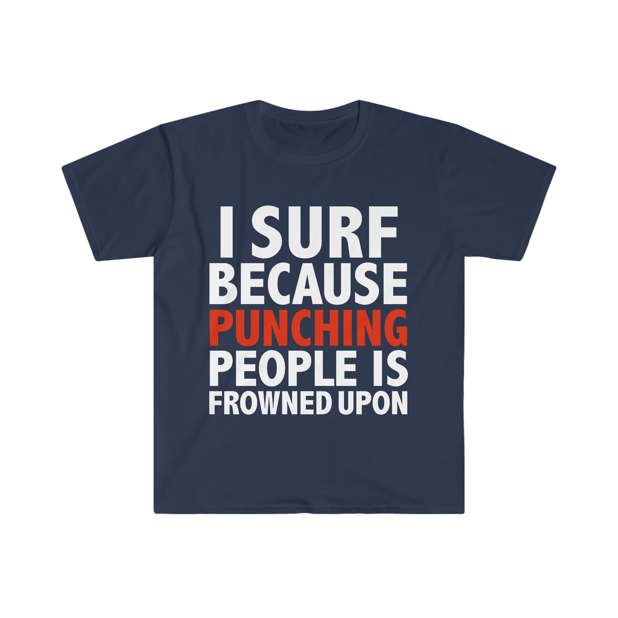 I surf punching people is frowned upon surfing surfer Unisex T-shirt, S-3XL