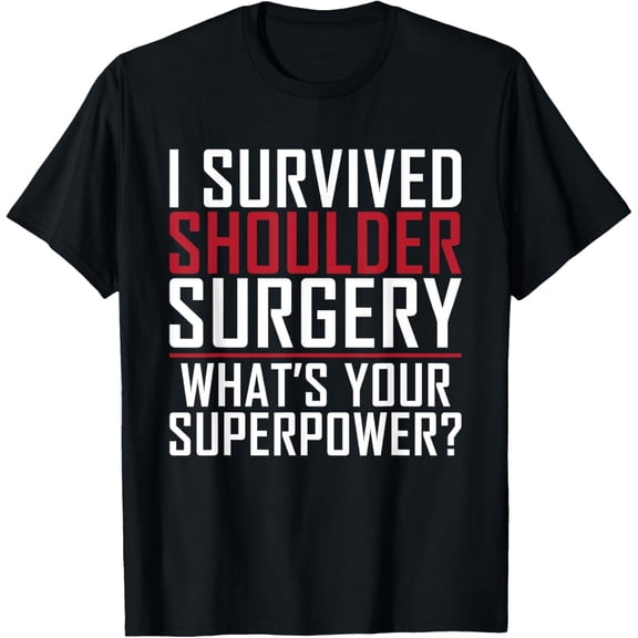I survived Shoulder Surgery whats you Superpower Recovery T-Shirt men and women can wear, black, white, gifts.