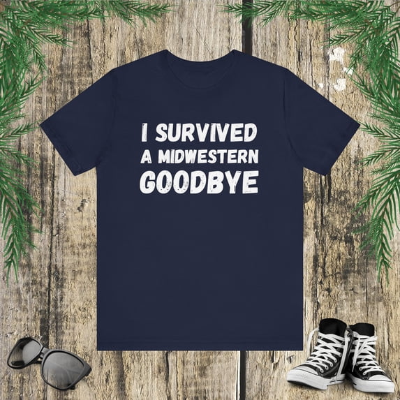 I survived a Midwestern goodbye Funny Midwest saying humor Unisex T-shirt