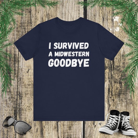 I survived a Midwestern goodbye Funny Midwest saying humor Unisex T-shirt