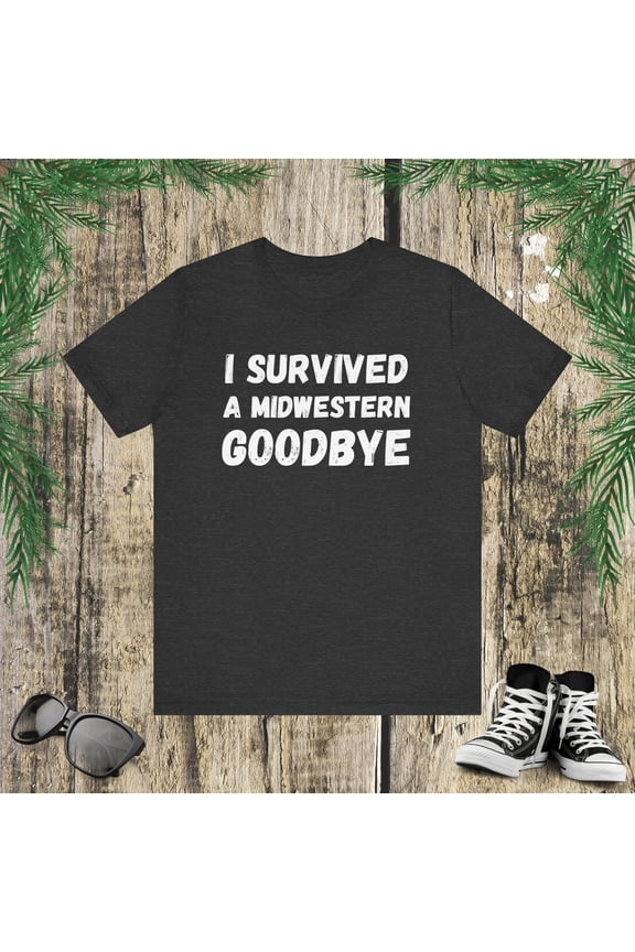I survived a Midwestern goodbye Funny Midwest saying humor Unisex T-shirt