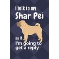 thumbnail image 1 of I talk to my Shar Pei as if I'm going to get a reply : For Shar Pei Puppy Fans (Paperback), 1 of 1