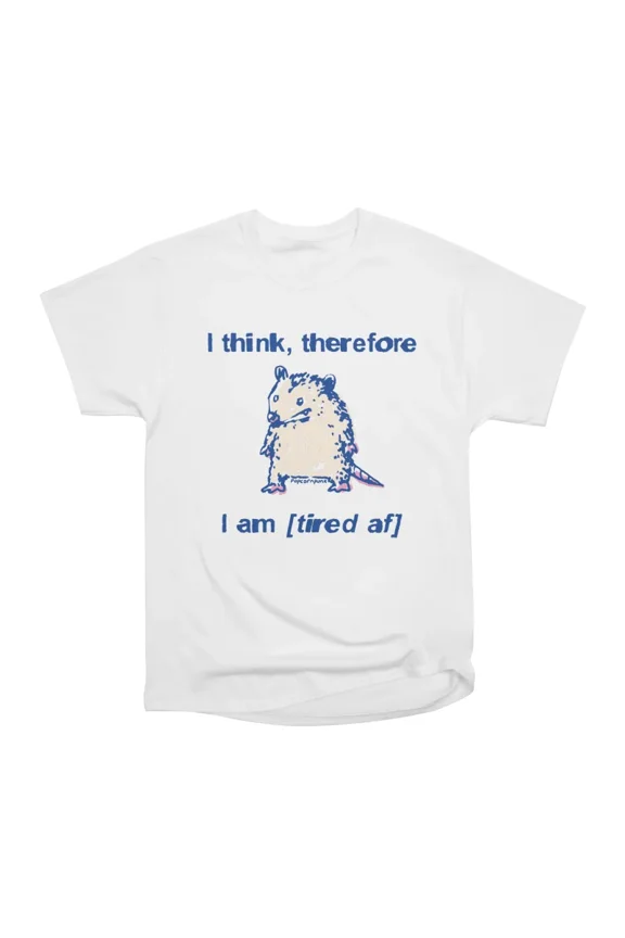 I think therefore I am tired af opossum T-Shirt Tee Gift For Him Merch For Her Apparel For