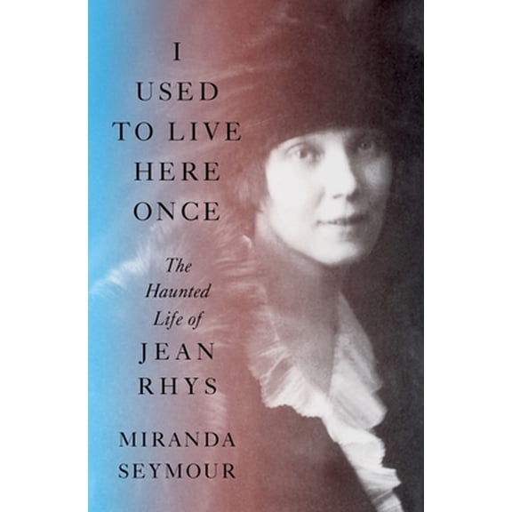 Pre-Owned I Used to Live Here Once: The Haunted Life of Jean Rhys (Hardcover) 1324006129 9781324006121