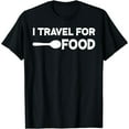 thumbnail image 1 of I travel For Food Quote Slogan Fun Gift Blogger T-shirt T-Shirt, 1 of 6