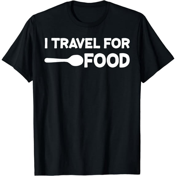 I travel For Food Quote Slogan Fun Gift Blogger T-shirt T-Shirt