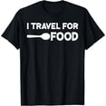 thumbnail image 1 of I travel For Food Quote Slogan Fun Gift Blogger T-shirt T-Shirt, 1 of 6