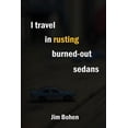 thumbnail image 1 of I travel in rusting burned-out sedans  Paperback  Jim Bohen, 1 of 1