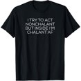 thumbnail image 1 of I try to act nonchalant but inside I’m chalant af T-Shirt, 1 of 4