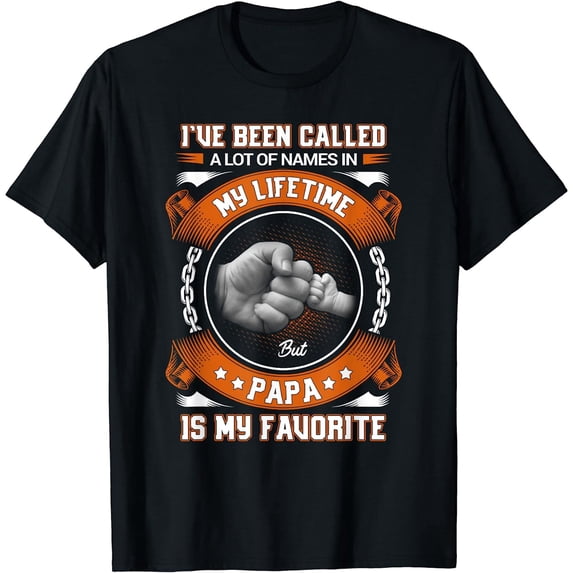 I've Been Called A lot Of Names But Papa Is My Favorite T-Shirt