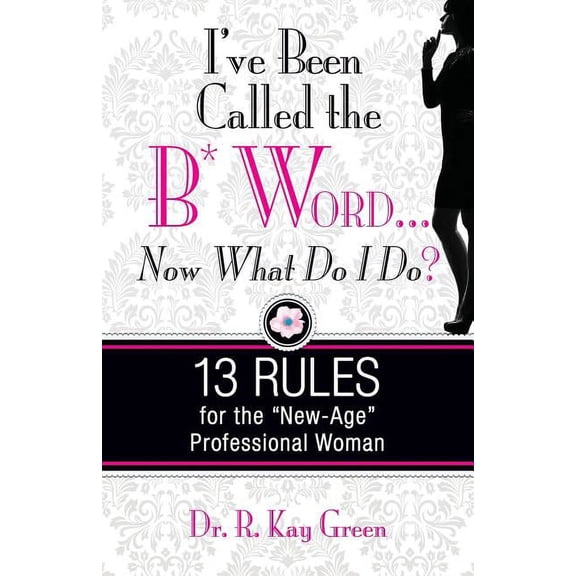 I've Been Called the B* Word...Now What Do I Do? (Paperback)