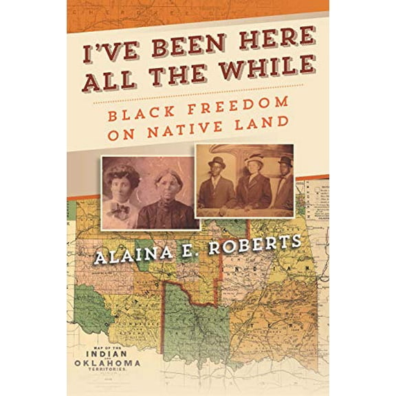 Pre-Owned I've Been Here All the While: Black Freedom on Native Land (Hardcover) 0812253035 9780812253030