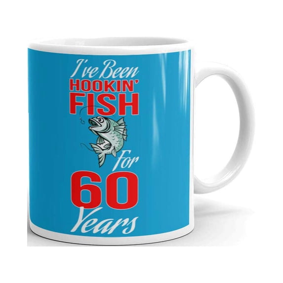 I've Been Hookin Fish for 60 Years 60th Birthday Gifts Coffee Tea Ceramic Mug Office Work Cup Gift 15 oz