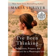 MARIA SHRIVER I've Been Thinking . . .: Reflections, Prayers, and Meditations for a Meaningful Life, (Paperback)