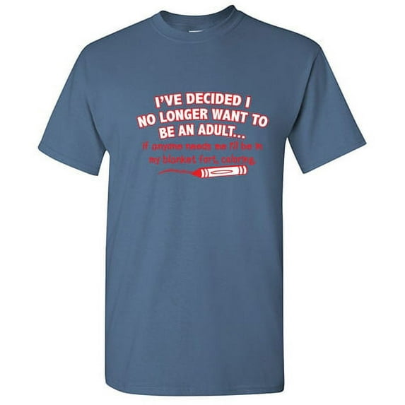 I've Decided I No Longer Want To Be An Adult Sarcastic Saying Graphic Tees Gift Wear For Party Novelty Funny T Shirt For Men