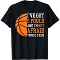 thumbnail image 1 of I’ve Got 5 Fouls And I’m Not Afraid To Use Them Basketball T-Shirt, 1 of 4