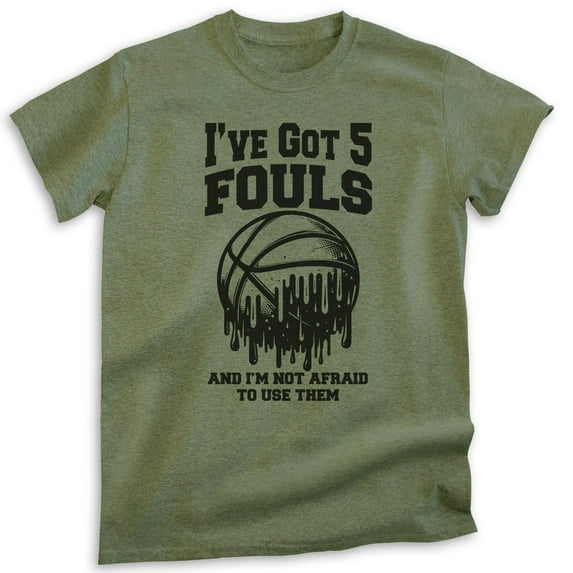 I've Got 5 Fouls And I'm Not Afraid To Use Them Basketball T-shirt, Unisex Men's High School Sports, Heather Military Green, Medium