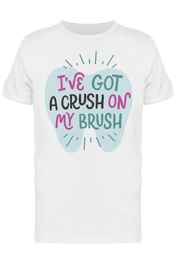 I've Got A Crush On My Brush T-Shirt Men -Image by Shutterstock, Male Small
