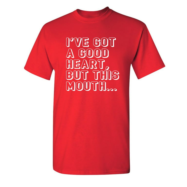I've Got A Good Heart But This Mouth T Shirt Tee Funny Humor I've Got A Good Heart But This Mouth T Shirt Tee Funny Humor