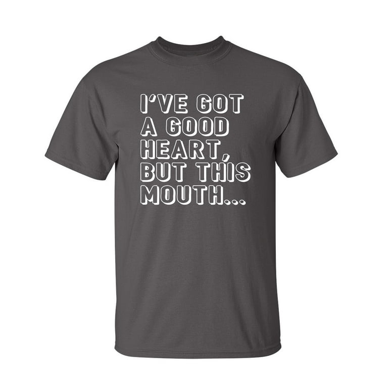 I've Got A Good Heart But This Mouth T Shirt Tee Funny Humor I've Got A Good Heart But This Mouth T Shirt Tee Funny Humor