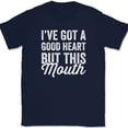 thumbnail image 1 of I've Got A Good Heart But This Mouth T-Shirt Funny Sarcastic Humor Tee - Navy, XL, 1 of 1