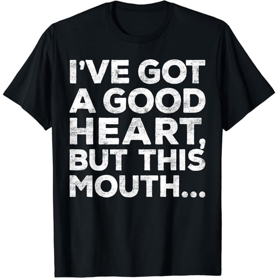 I've Got A Good Heart But This Mouth T-Shirt T-Shirt