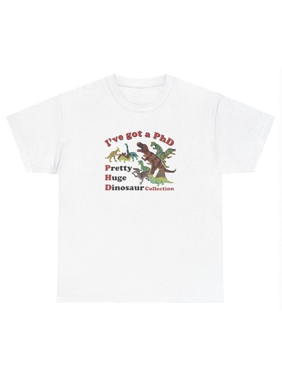 I've Got A PhD TShirt Funny Dinosaur Lover Meme Weirdcore Weird Gen Z Ironic Tee