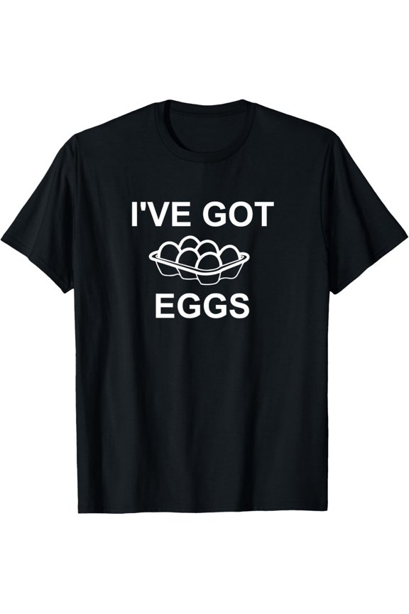 I've Got Eggs, Funny, Corny Jokes, Sarcastic T-Shirt