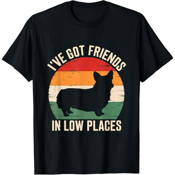 I've Got Friends Corgi Dog Low Places Pet Lover T-Shirt men and women can wear, black, white, gifts