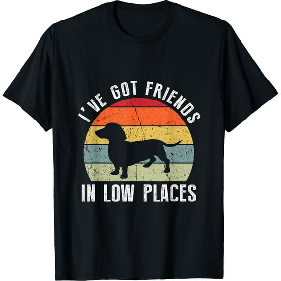 I've Got Friends In Low Places Dachshund Wiener Dog Funny Creative Graphic T-Shirt