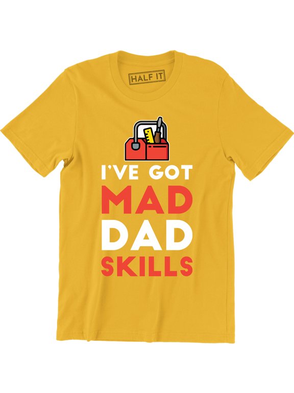 I've Got Mad Dad Skills Daddy Carpenter Tools Happy Fathers Day Mens T-Shirt