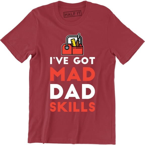 I've Got Mad Dad Skills Daddy Carpenter Tools Happy Fathers Day Mens T-Shirt