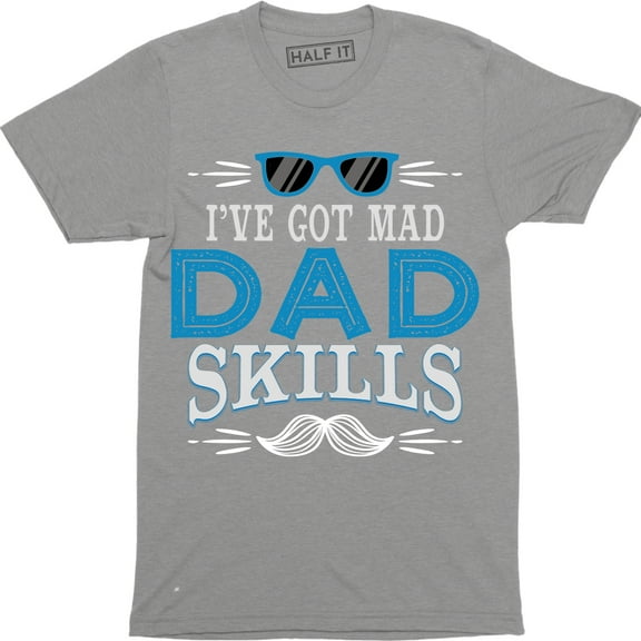 I've Got Mad Dad Skills - Funny Father's Day Gift Men's T-Shirt