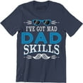 thumbnail image 1 of I've Got Mad Dad Skills - Funny Father's Day Gift Men's T-Shirt, 1 of 4