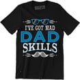 thumbnail image 1 of I've Got Mad Dad Skills - Funny Father's Day Gift Men's T-Shirt, 1 of 4
