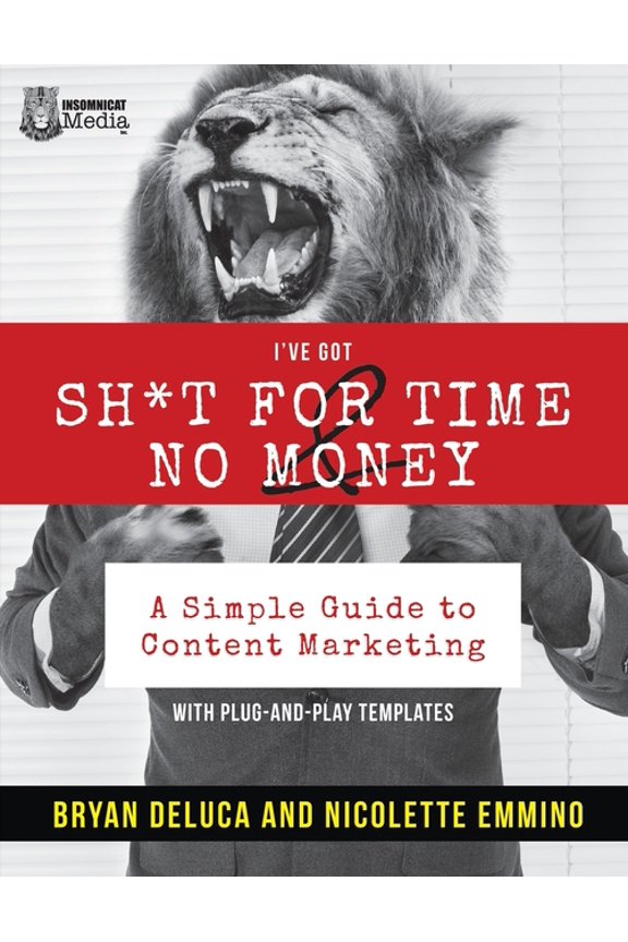 I've Got SH*T for Time and No Money: A Simple Guide to Content Marketing! (Paperback)