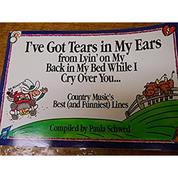 Pre-Owned I've Got Tears in My Ears from Lyin' on My Back in My Bed While I Cry over You : Country Music's Best and Funniest Lines (Paperback) 9780836279993