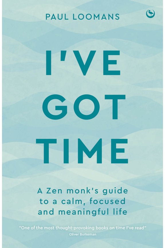 I've Got Time: A Zen Monk's Guide to a Calm, Focused and Meaningful Life, (Paperback)