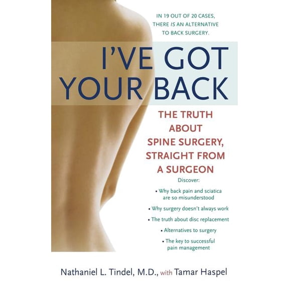 I've Got Your Back: The Truth About Spine Surgery, Straight From A Surgeon (Paperback) by Tamar Haspel, Nathaniel L Tindel MD