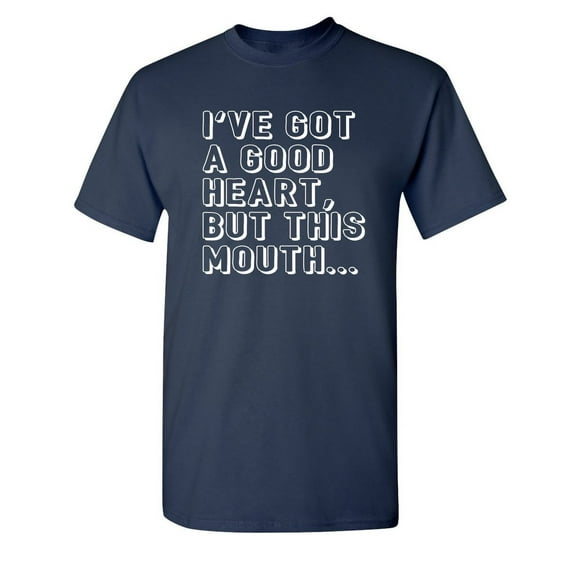 I've Got a Good Heart, But This Mouth... Sarcastic Humor Graphic Novelty Funny Tall T Shirt